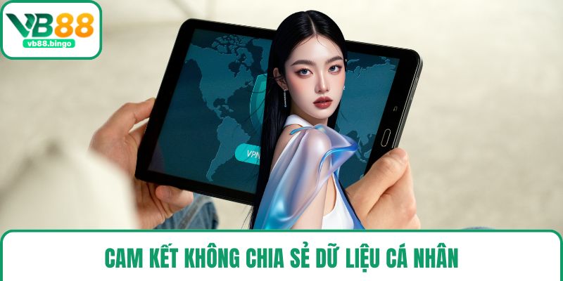 Cam kết không chia sẻ dữ liệu cá nhân