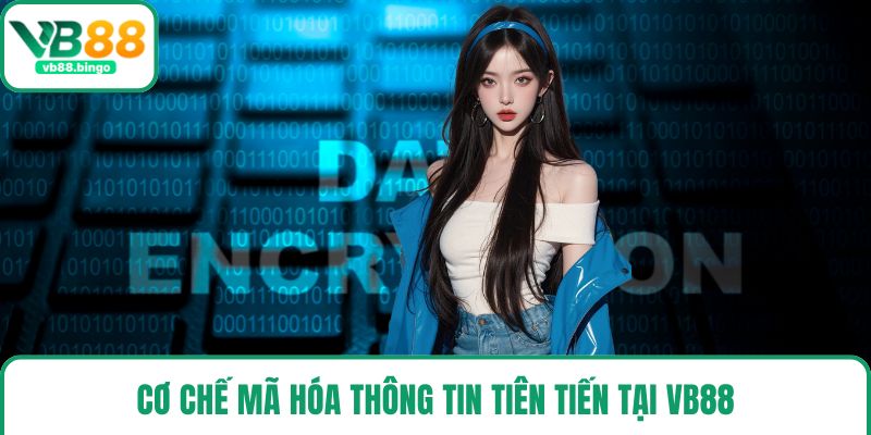Cơ chế mã hóa thông tin tiên tiến tại VB88