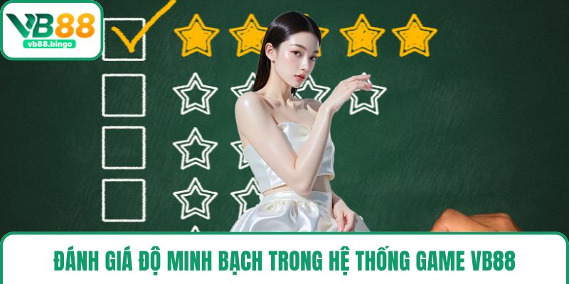 Đánh giá độ minh bạch trong hệ thống game VB88