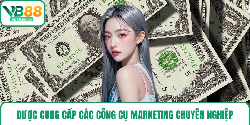 Được cung cấp các công cụ marketing chuyên nghiệp