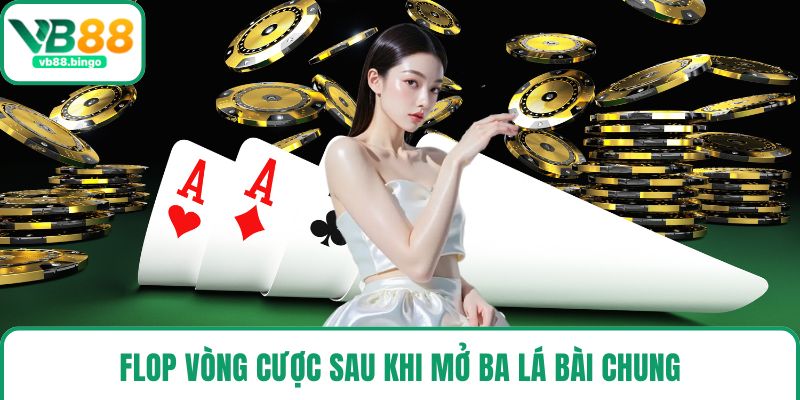 Flop vòng cược sau khi mở ba lá bài chung