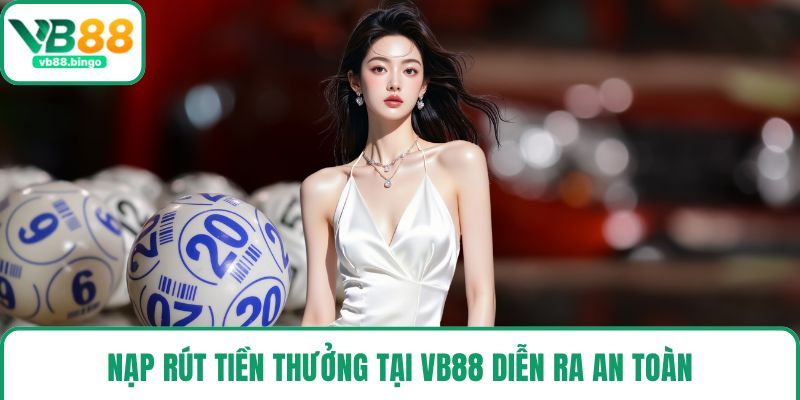 Nạp rút tiền thưởng tại VB88 diễn ra an toàn