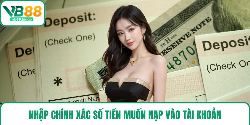 Nhập chính xác số tiền muốn nạp vào tài khoản