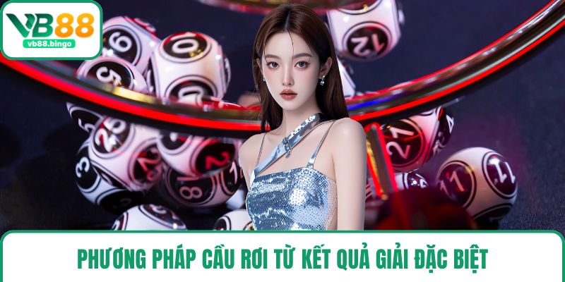 Phương pháp cầu rơi từ kết quả giải đặc biệt