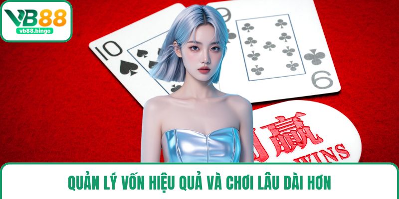 Quản lý vốn hiệu quả và chơi lâu dài hơn