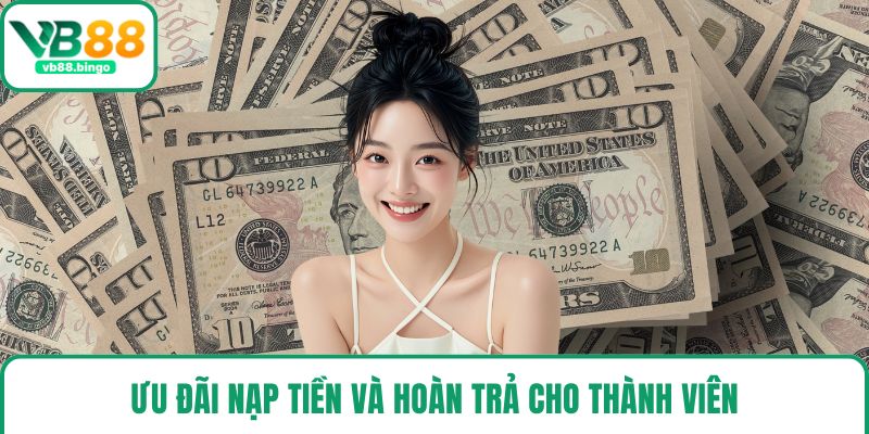 Ưu đãi nạp tiền và hoàn trả cho thành viên